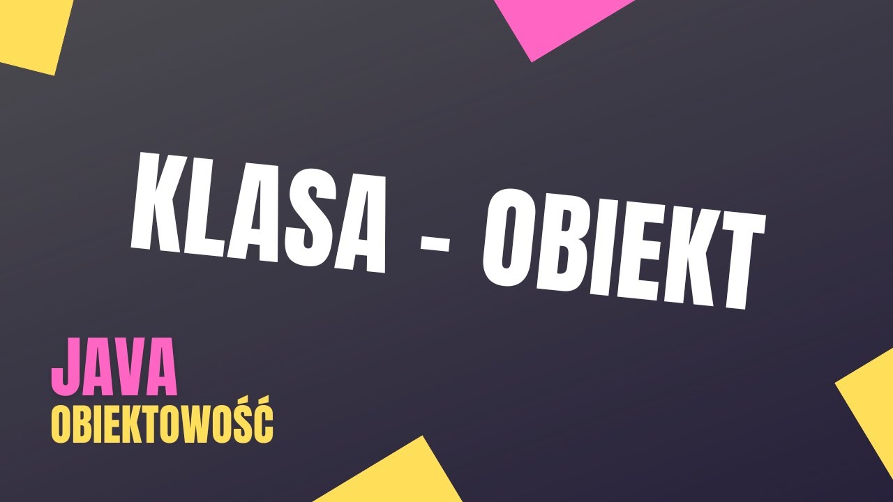 JAVA OBIEKTOWOŚĆ - KLASA, OBIEKT, POLE