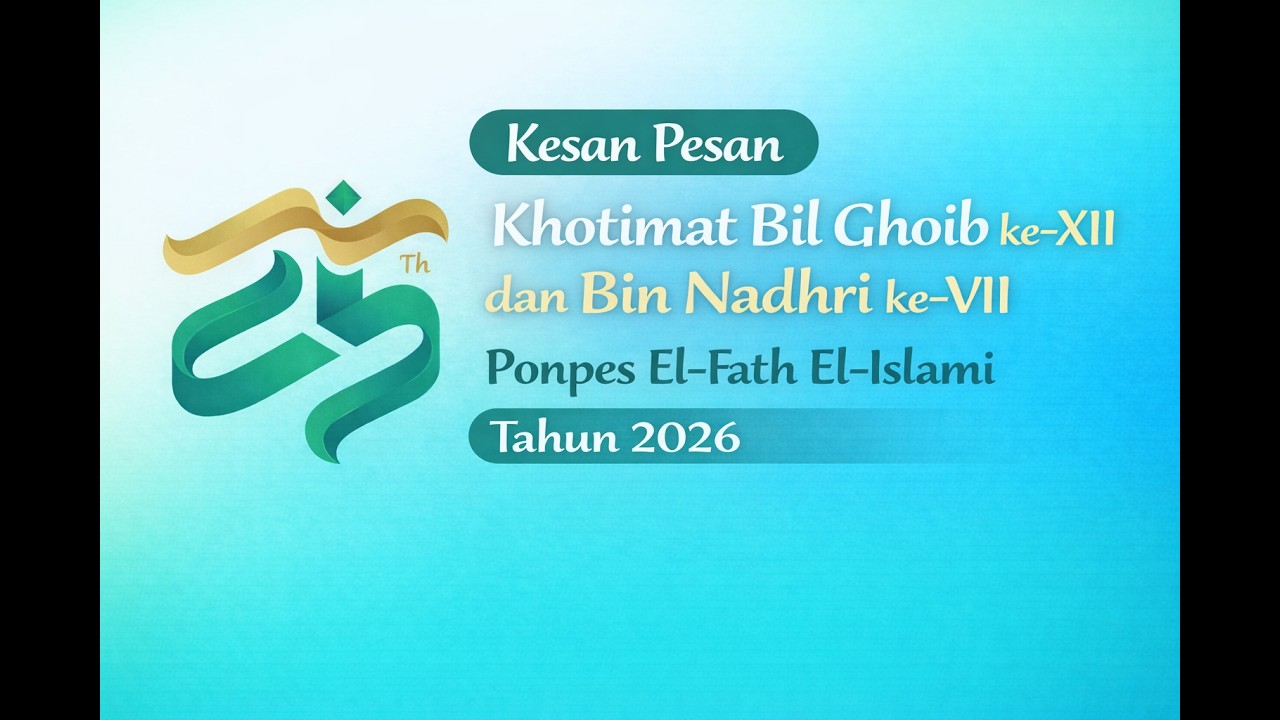 Ucapan Singkat Khotimat Bil Ghoib ke-XII dan Bin Nadhri ke-VII Ponpes El-Fath El-Islami Tahun 2026