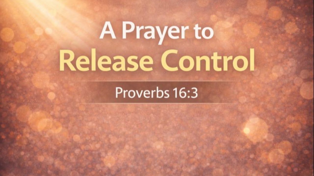 A Prayer to Release Control | Proverbs 16:3 | Morning Devotion