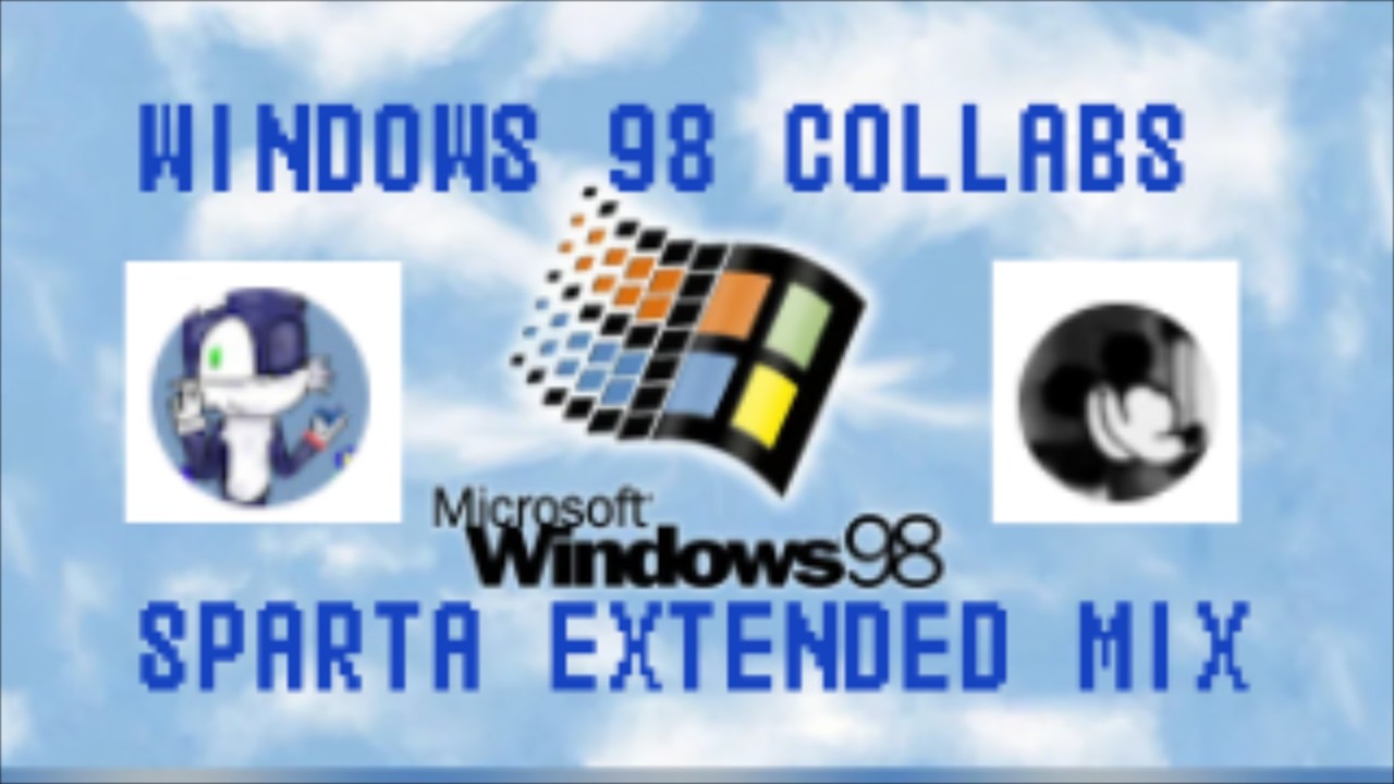 Windows 98 | Sparta Extended Mix! | Collabs