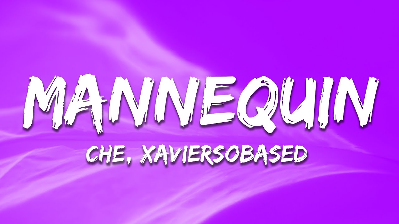Che - MANNEQUIN  (Lyrics) ft. Xaviersobased