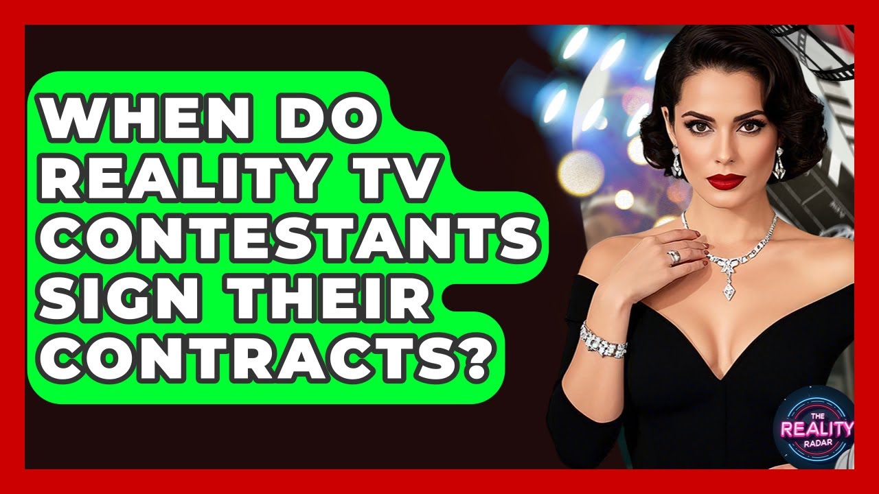 When Do Reality TV Contestants Sign Their Contracts? - The Reality Radar