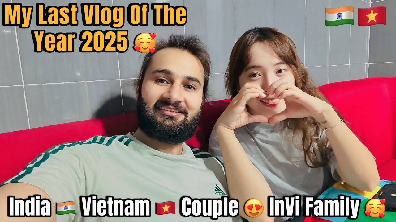 My Last Vlog Of The Year 2025 🥰 | India 🇮🇳 Vietnam 🇻🇳 Couple 😍