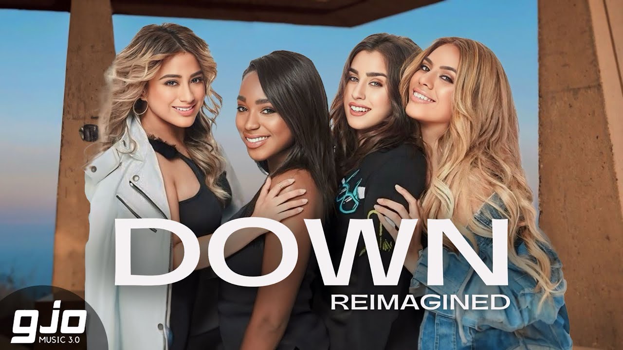 Fifth Harmony - Down (Reimagined)