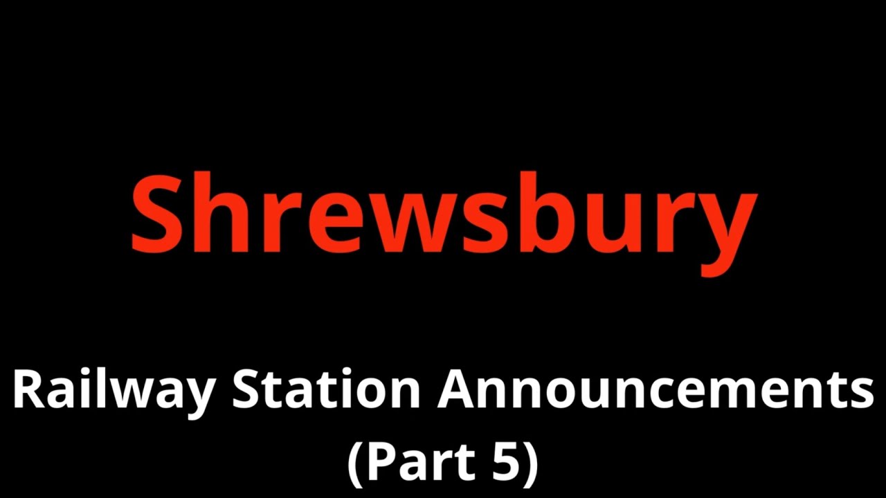 Shrewsbury Railway Station Announcements (Part 5)