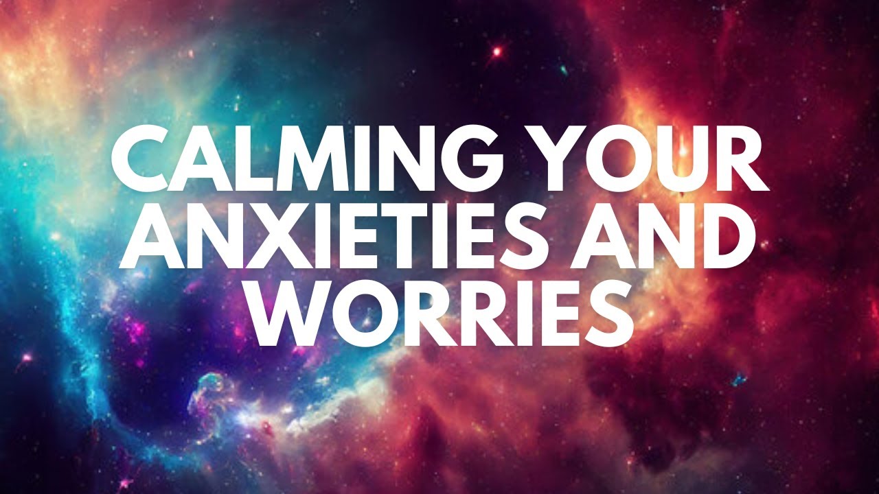 Calming Your Anxieties and Worries
