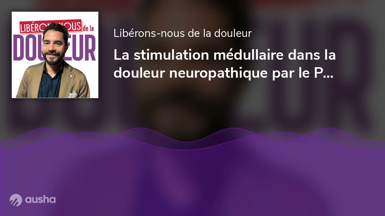 La stimulation médullaire dans la douleur neuropathique par le Pr Philippe Rigoard