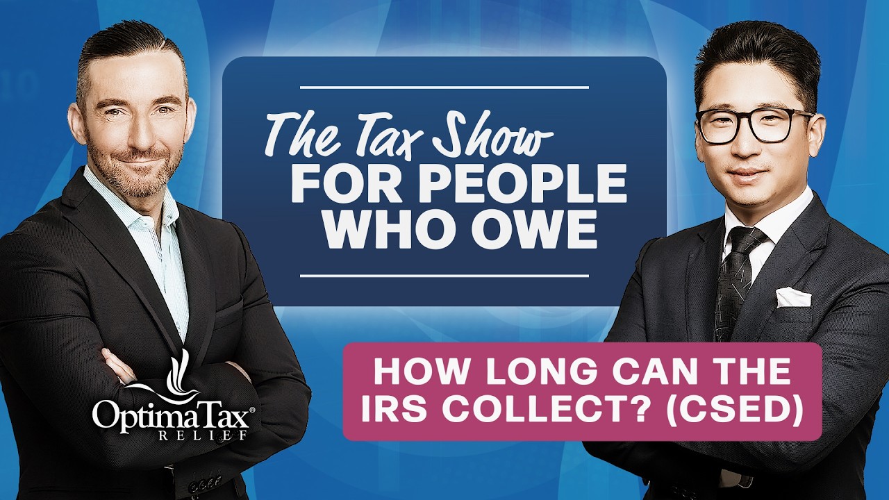 How Long Can the IRS Really Collect From You? Understanding the CSED - Optima Tax Relief
