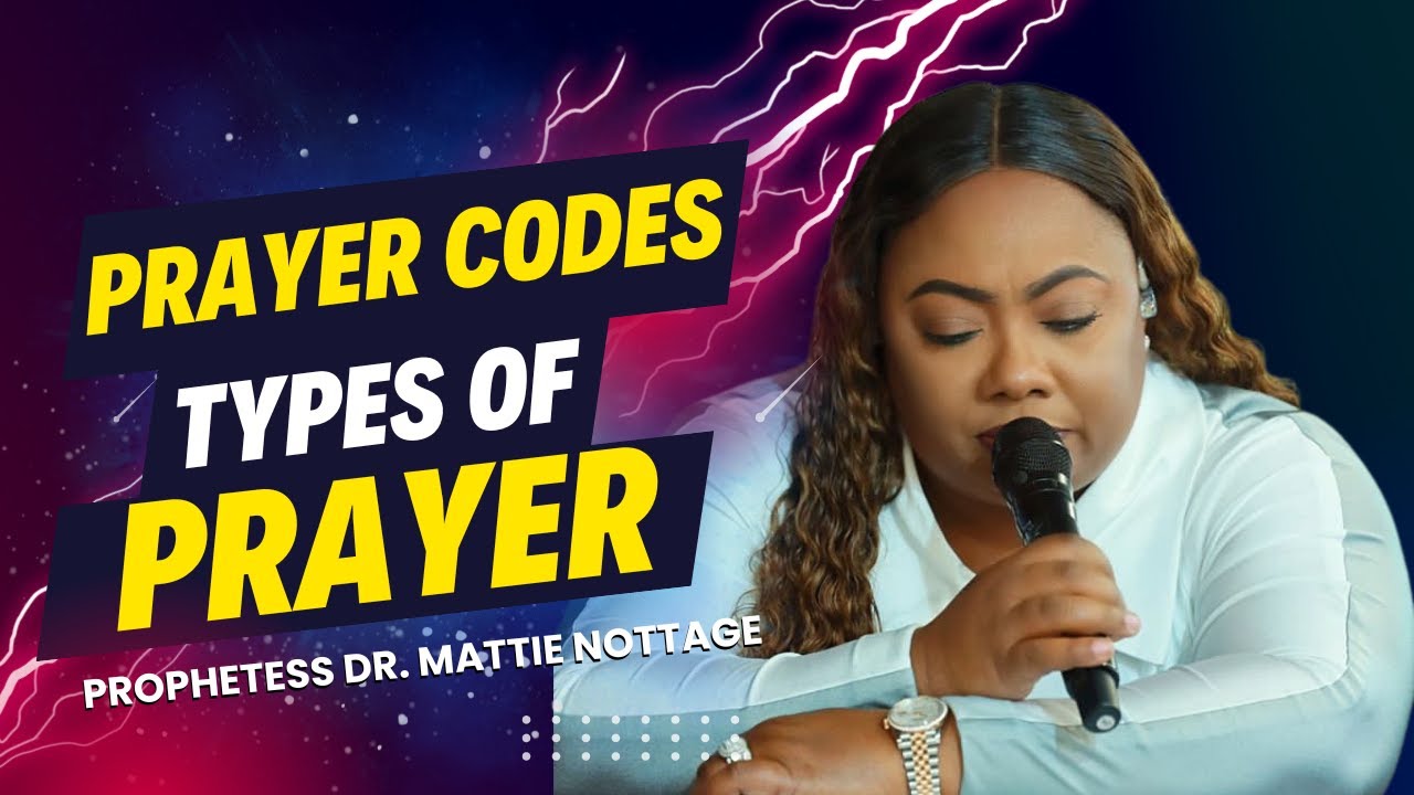 INTIMACY WITH GOD! TYPES OF PRAYER CODES | DR. MATTIE NOTTAGE