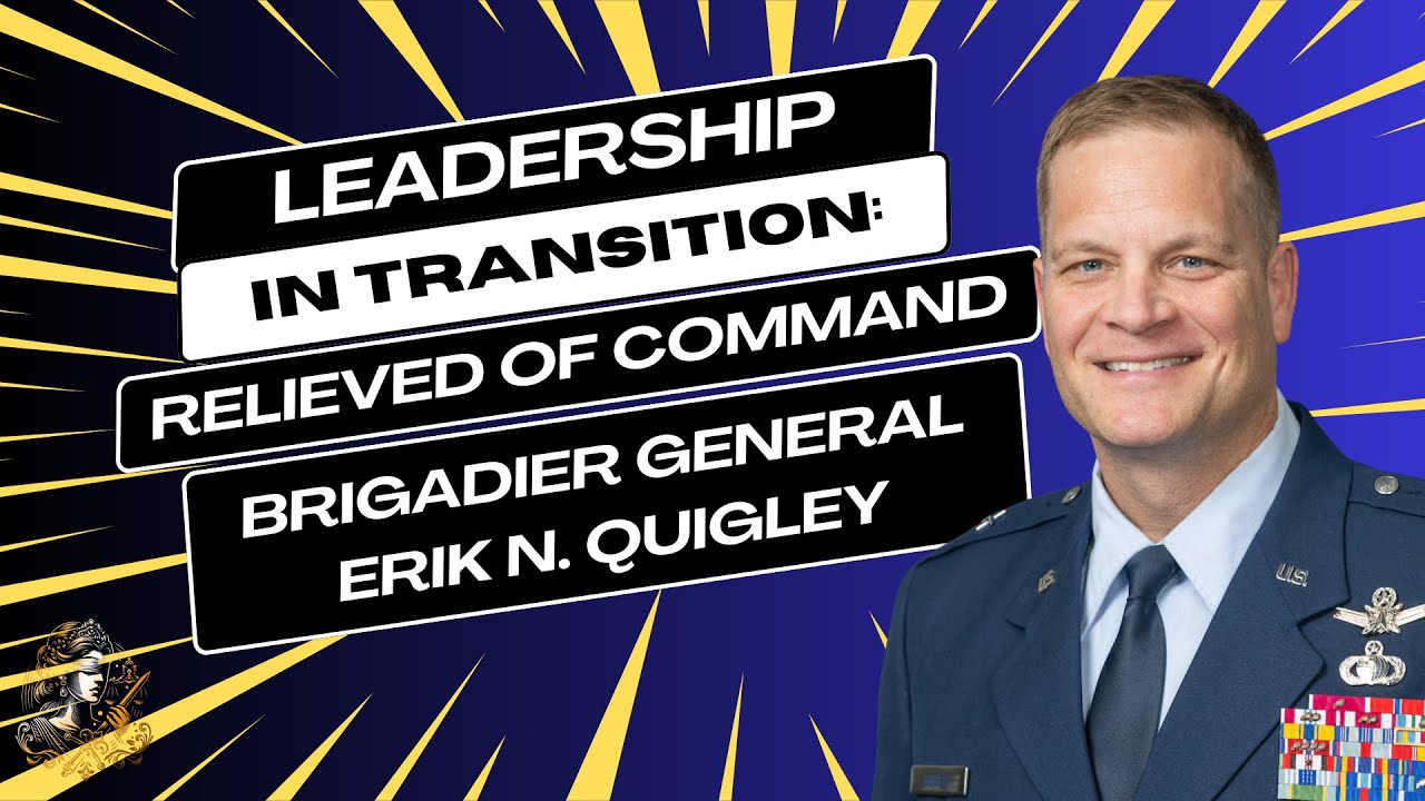 Fired! Relieved of Command Brigadier General ERIK N. QUIGLEY