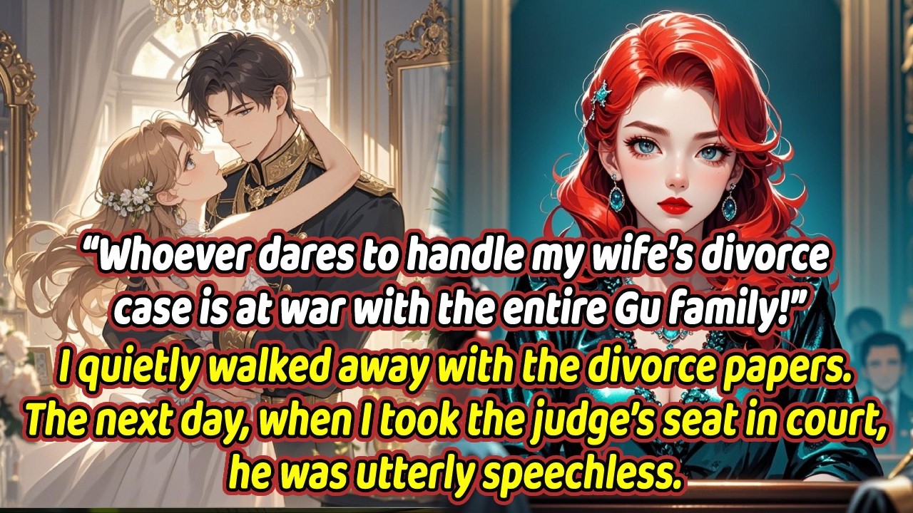 “Whoever dares to handle my wife’s divorce case is at war with the entire Gu family!”...