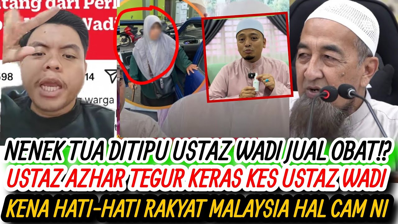 USTAZ WADI JUAL OBAT!?NENEK TUA NI JADI MANGSA KENA TIPU!USTAZ AZHAR IDRUS CABAR KERAS FITNAH U.WADI