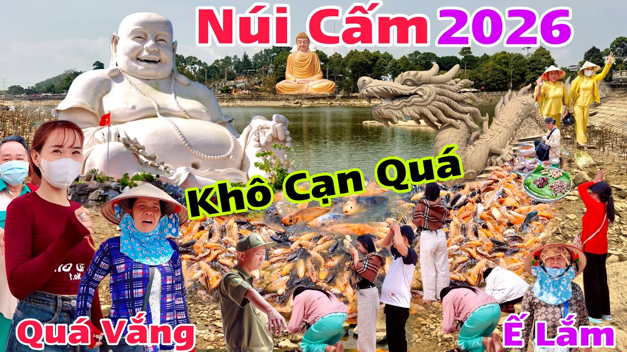 Núi Cấm 2026 Hồ Thuỷ Liên Quá Cạn Nước cá lên bờ quá vắng sau tết người mua bán than Ế Quá Ế quá khổ