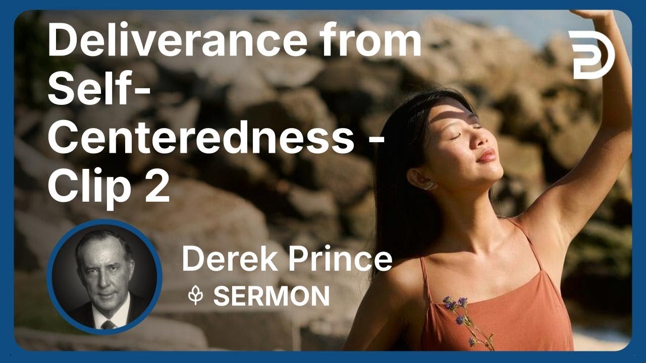 Deliverance from Self-Centeredness | Clip 2 | Derek Prince