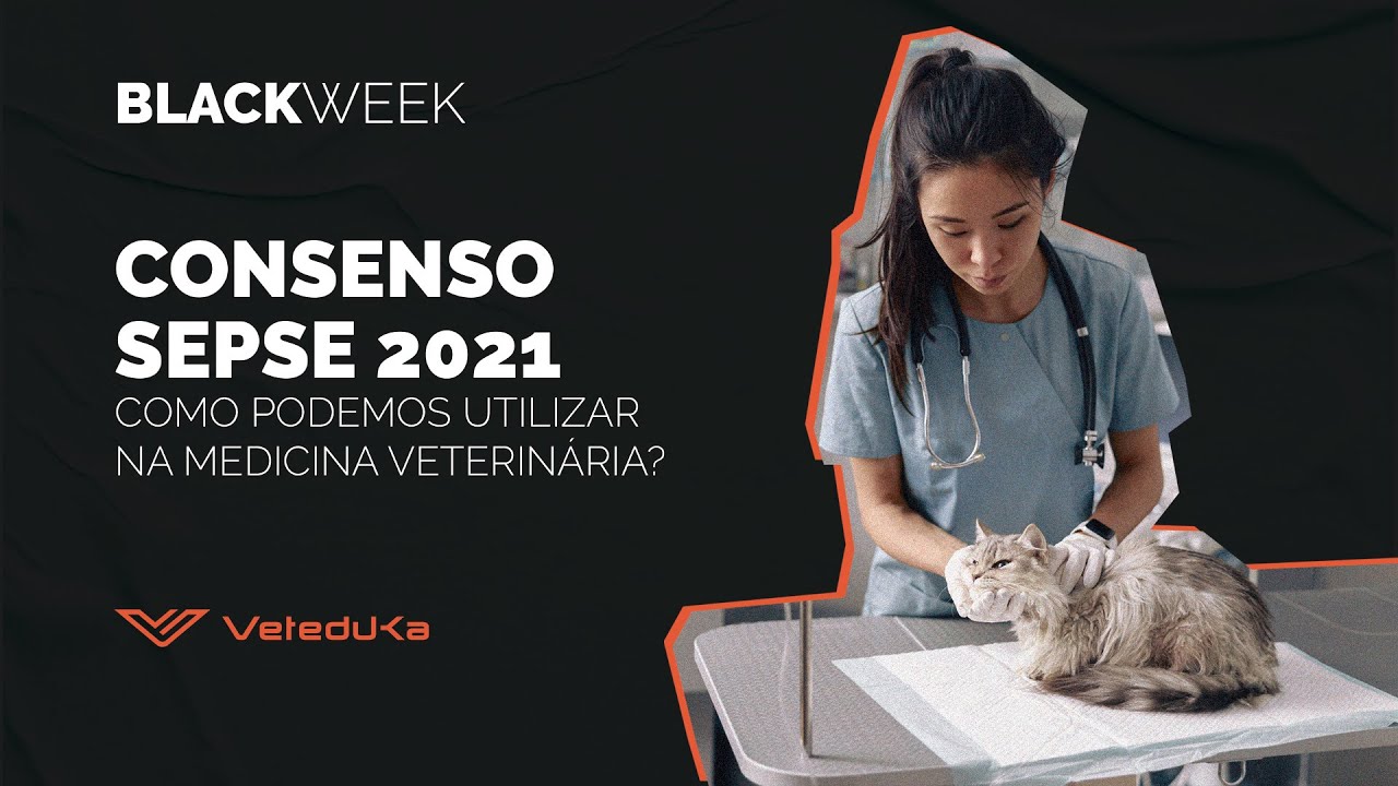 CONSENSO SEPSE 2021: COMO PODEMOS UTILIZAR NA MEDICINA VETERINÁRIA? Aulão Black Week!