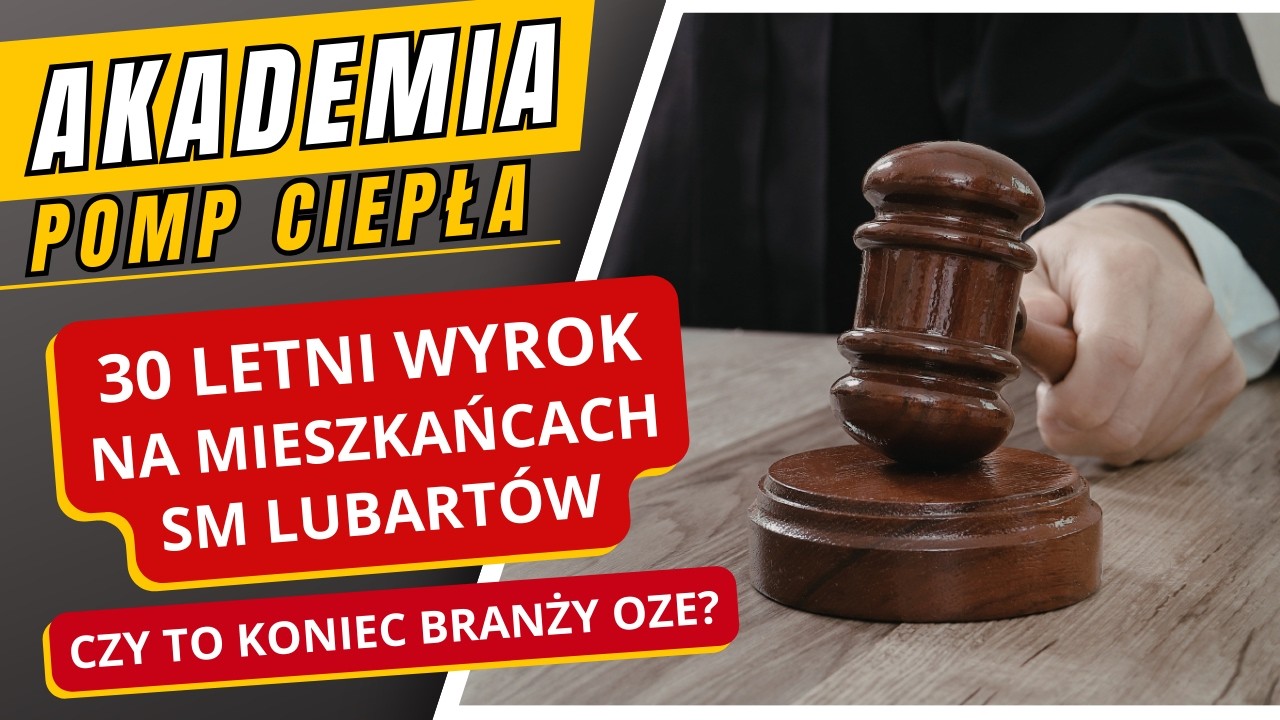 Wyrok 30 lat na mieszkańców SM Lubartów. Policz zanim zrobisz! Czy to koniec branży OZE?