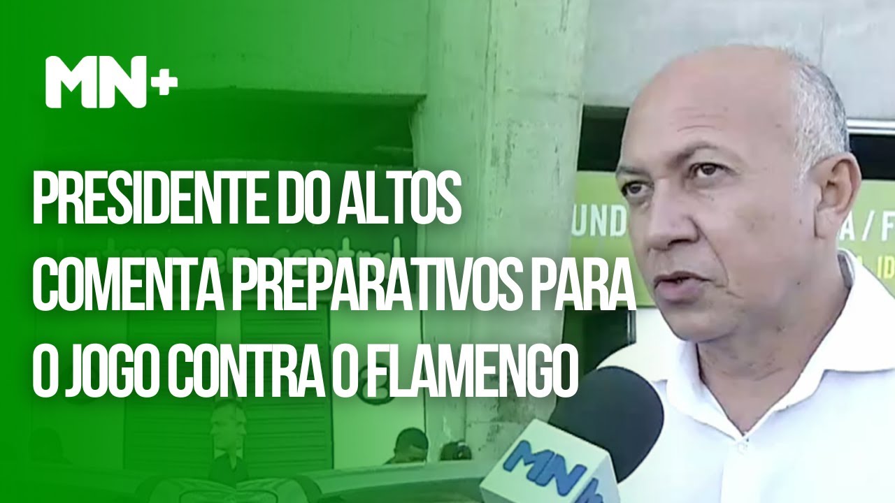 Presidente do Altos comenta preparativos para o jogo contra o Flamengo
