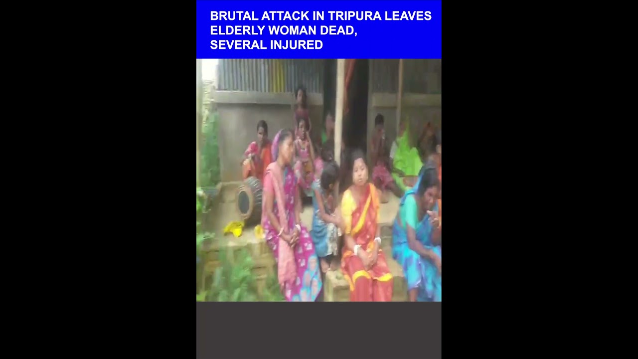 BRUTAL ATTACK IN TRIPURA LEAVES ELDERLY WOMAN DEAD, SEVERAL INJURED