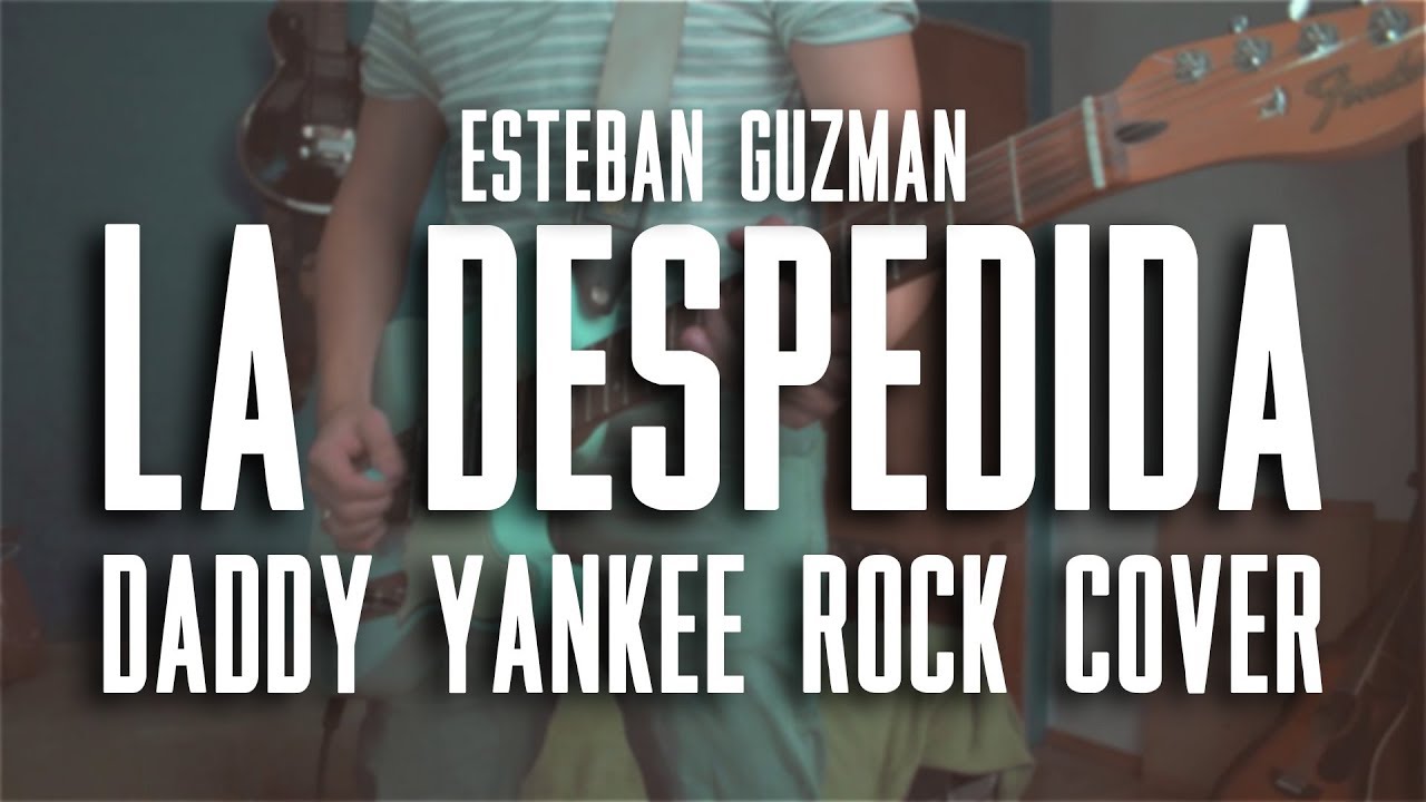 La Despedida - Daddy Yankee (Rock Cover - Esteban Guzmán)