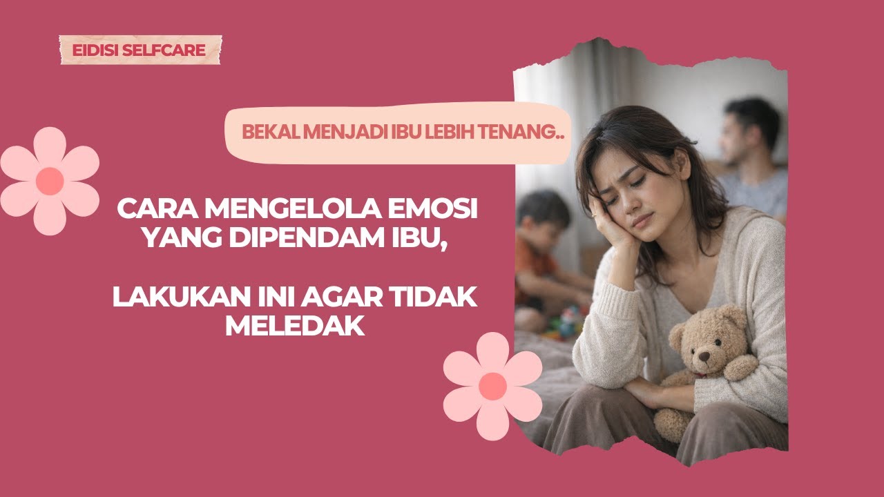 Cara Mengelola Emosi Ibu yang Sering Dipendam Tanpa Meledak