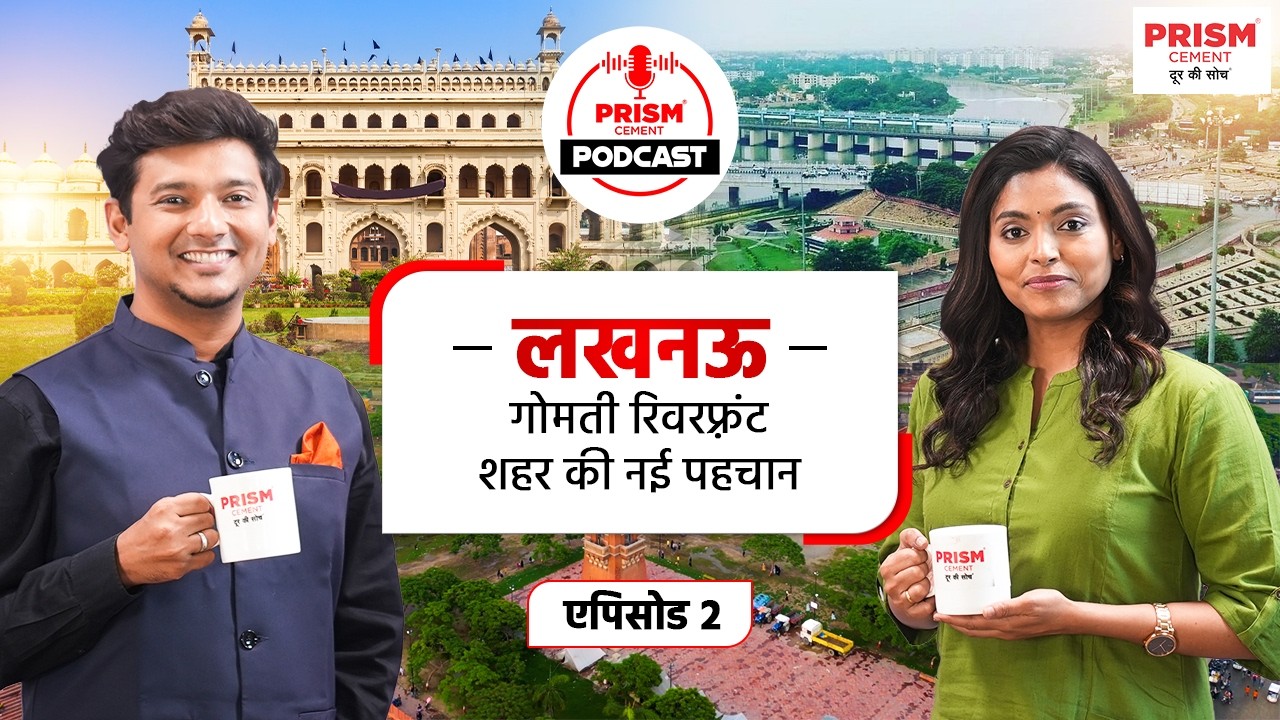 Lucknow's Gomti Riverfront: A New Urban Identity | Prism Cement Podcast Ep 2 | Prism Cement