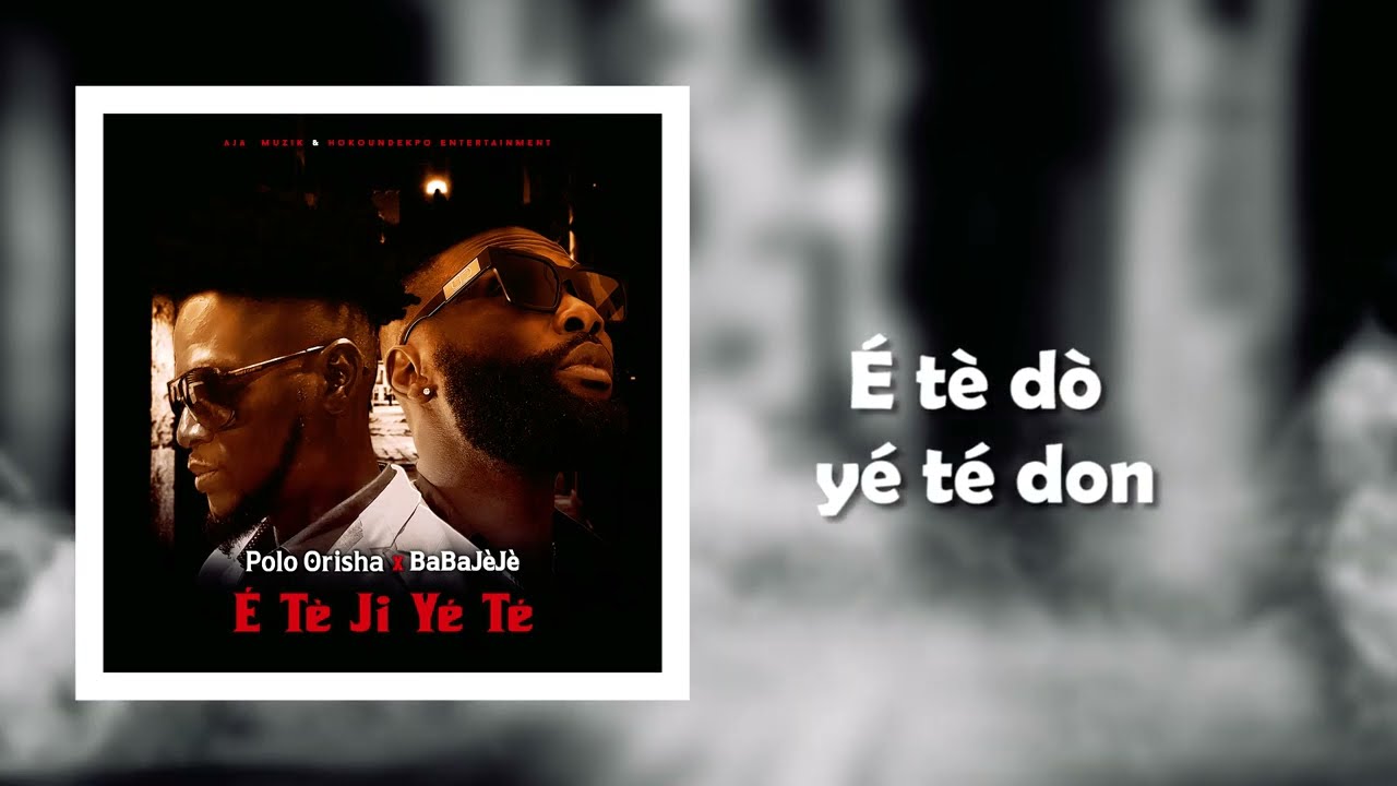 Polo Orisha & BaBaJèJè - É Tè Ji Yé Té (Official Lyrics Video)