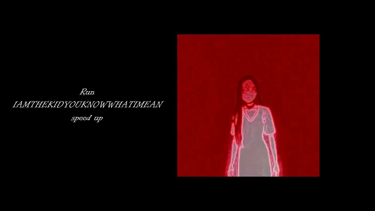 Run IAMTHEKIDYOUKNOWWHATIMEAN speed up