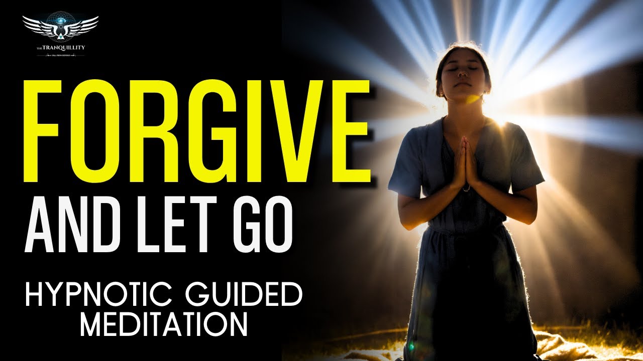 Forgive and Let Go: Hypnotic Guided Meditation for Peace