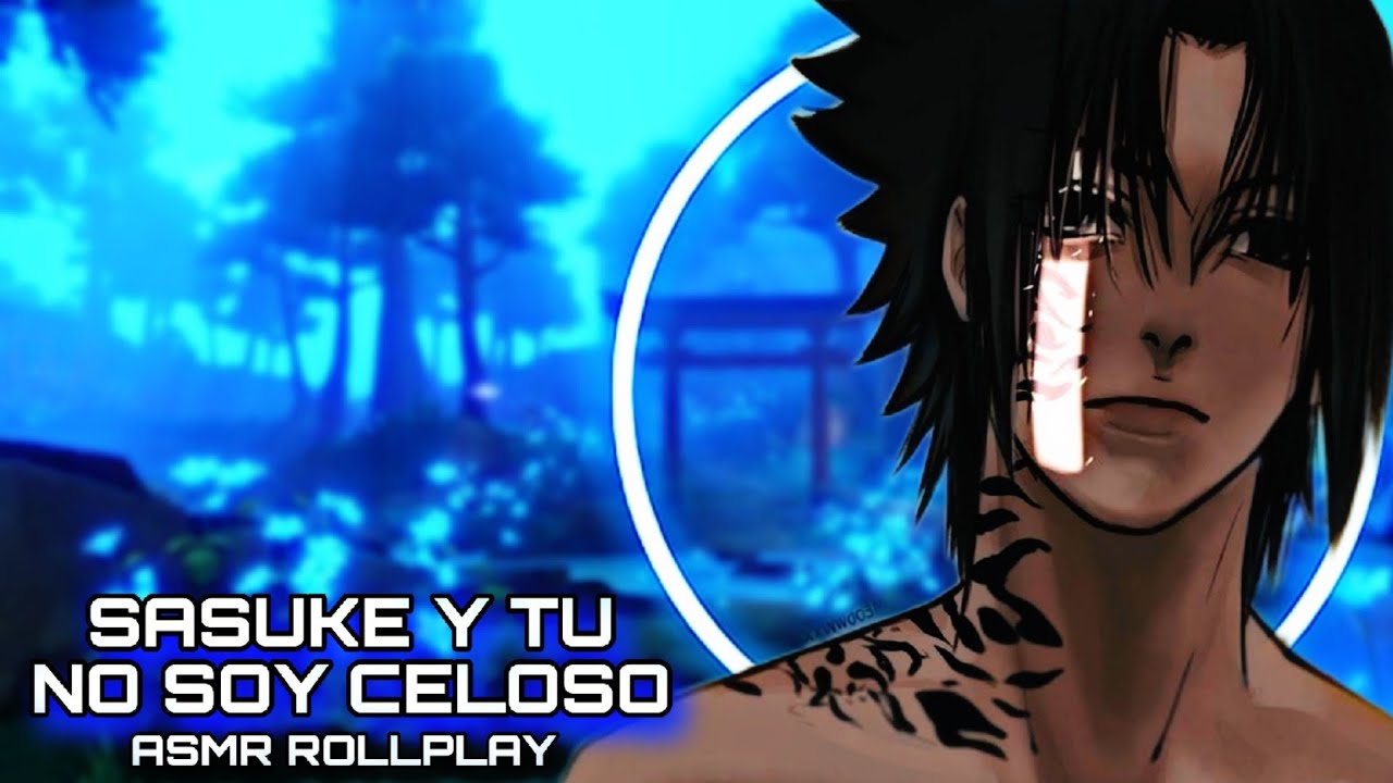 Sasuke Y Tu / No Soy Celoso  - ASMR ROLLPLAY💙