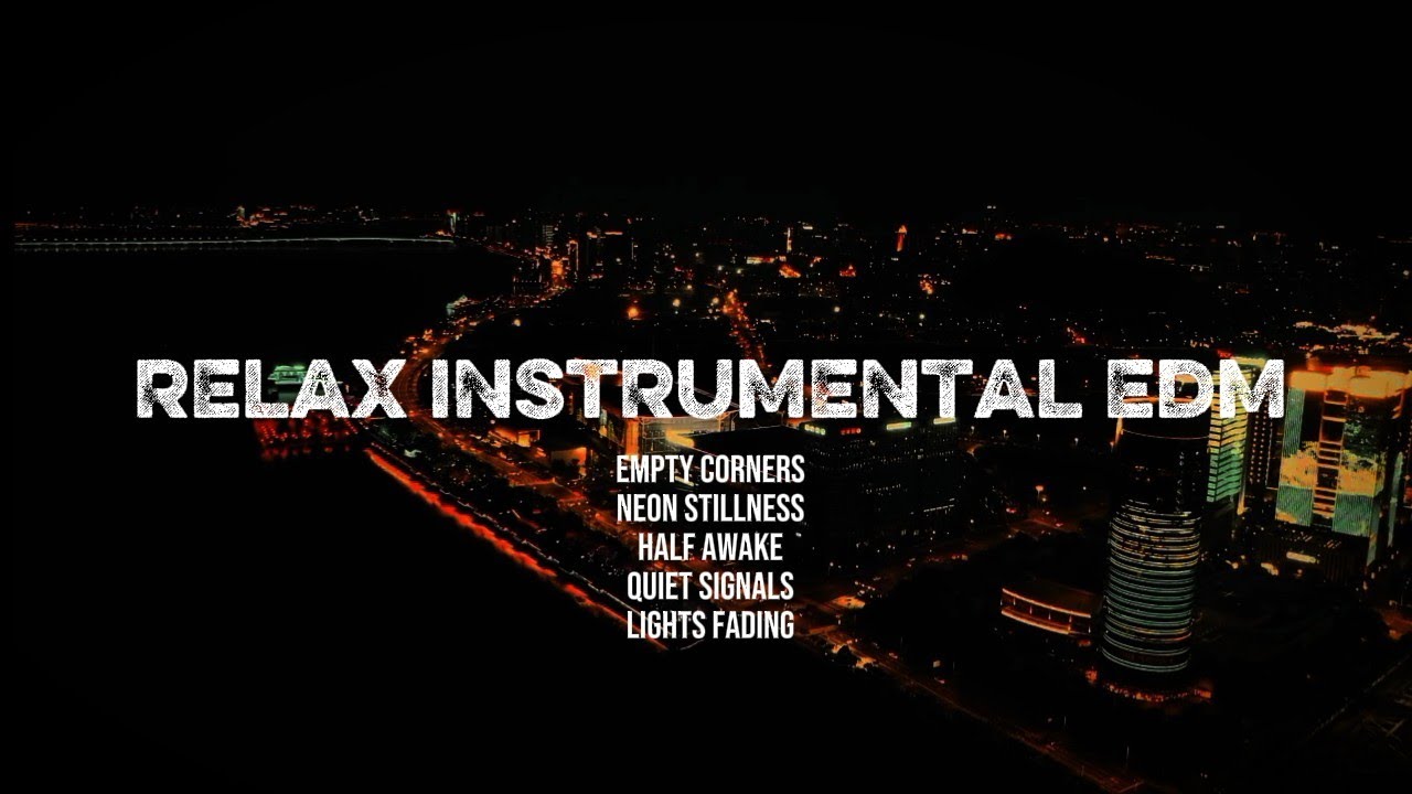 RELAX INSTRUMENTAL EDM TRACKS FOR DEEP FOCUS & NIGHT WORK ( NO VOCAL )