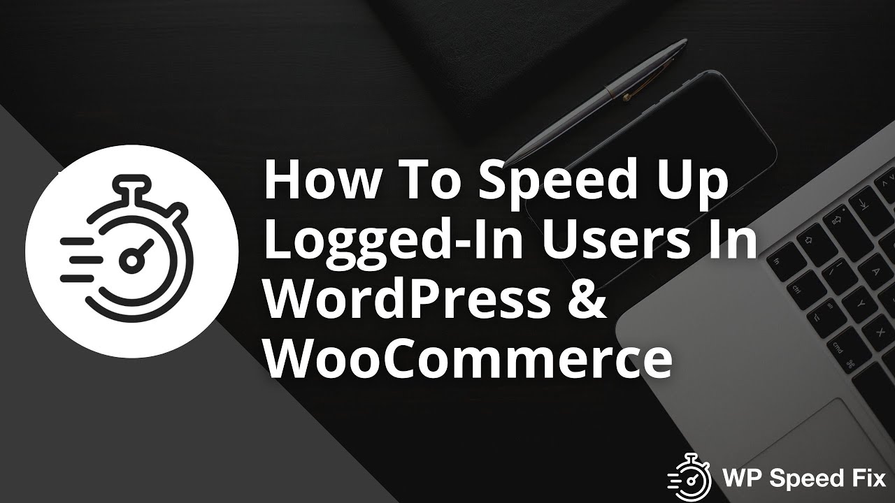How To Speed Up Logged-In User Sessions in WordPress & WooCommerce