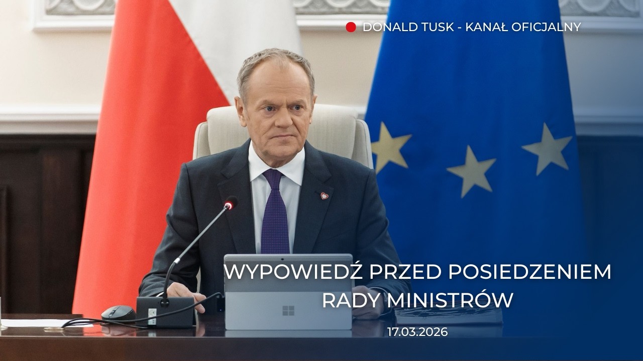 Donald Tusk: Wypowiedź przed posiedzeniem Rady Ministrów, 17.03.2026