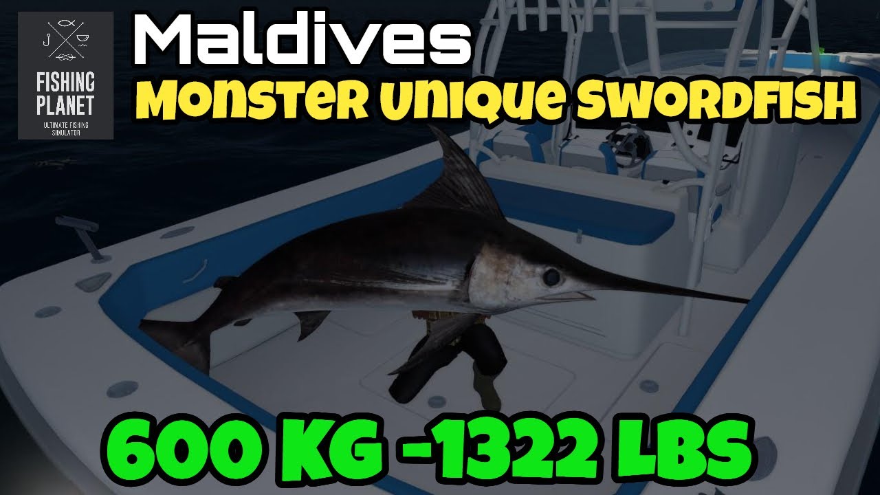 Fishing Planet Maldives, Monster Unique Swordfish 600 Kg -1322 Lbs - 210K Xp -260 K Money