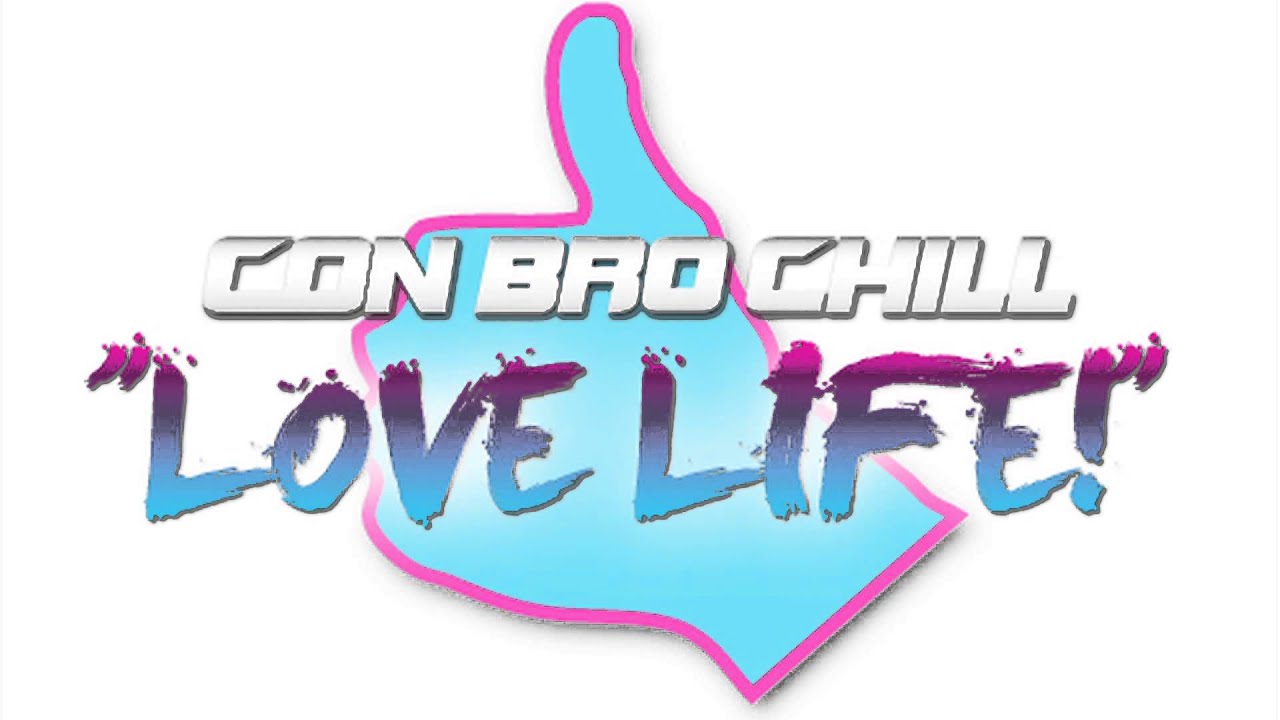 Con Bro Chill - Love Life! (Audio Only)