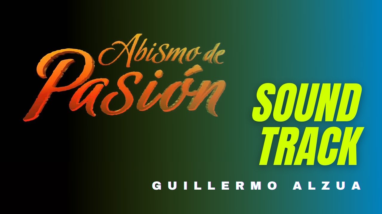 ABISMO DE PASI&Oacute;N - GUILLERMO ALZUA - Soundtrack ORIGINAL de la TELENOVELA Abismo de Pasi&oacute;n