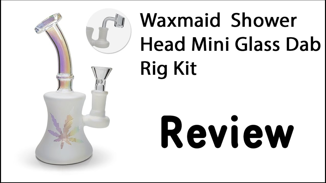 Waxmaid Shower Head Mini Glass Dab Rig Kit Review