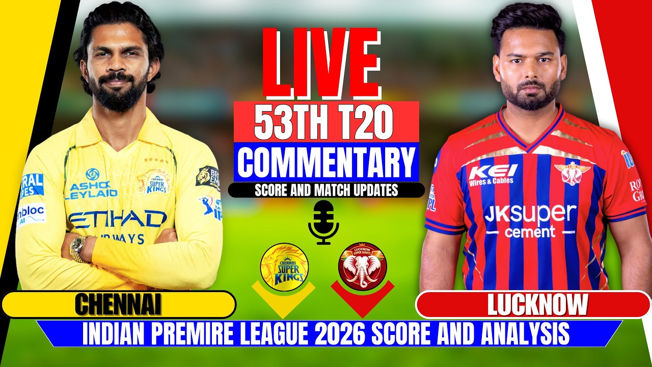 IPL Live: Csk vs Lsg Ipl 2026 | 53rd T20 | Lucknow vs Chennai Score & Commentary | Today's Ipl Match