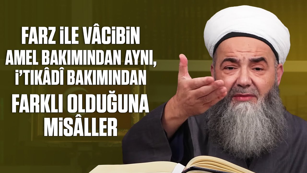 Farz ile Vâcibin Amel Bakımından Aynı, İ’tikâdî Bakımından Farklı Olduğuna Misâller