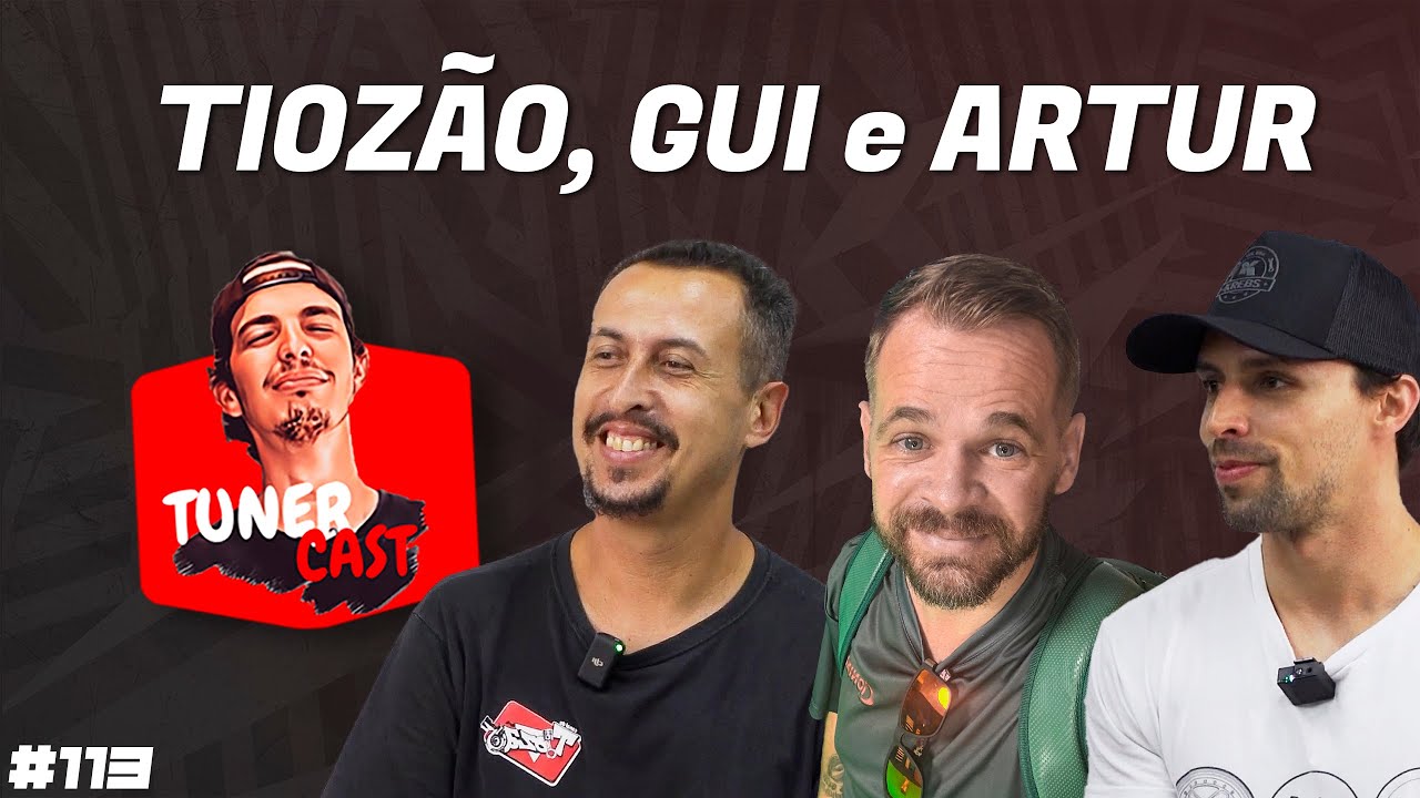 TunerCast #113 - Tioz&atilde;o, Gui Tonimek e Artur.