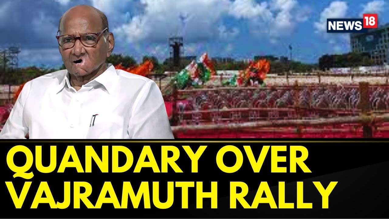 Resignation of Sharad Pawar Has Put The MVA In Quandary Over The Upcoming Vajramuth Rally | News18