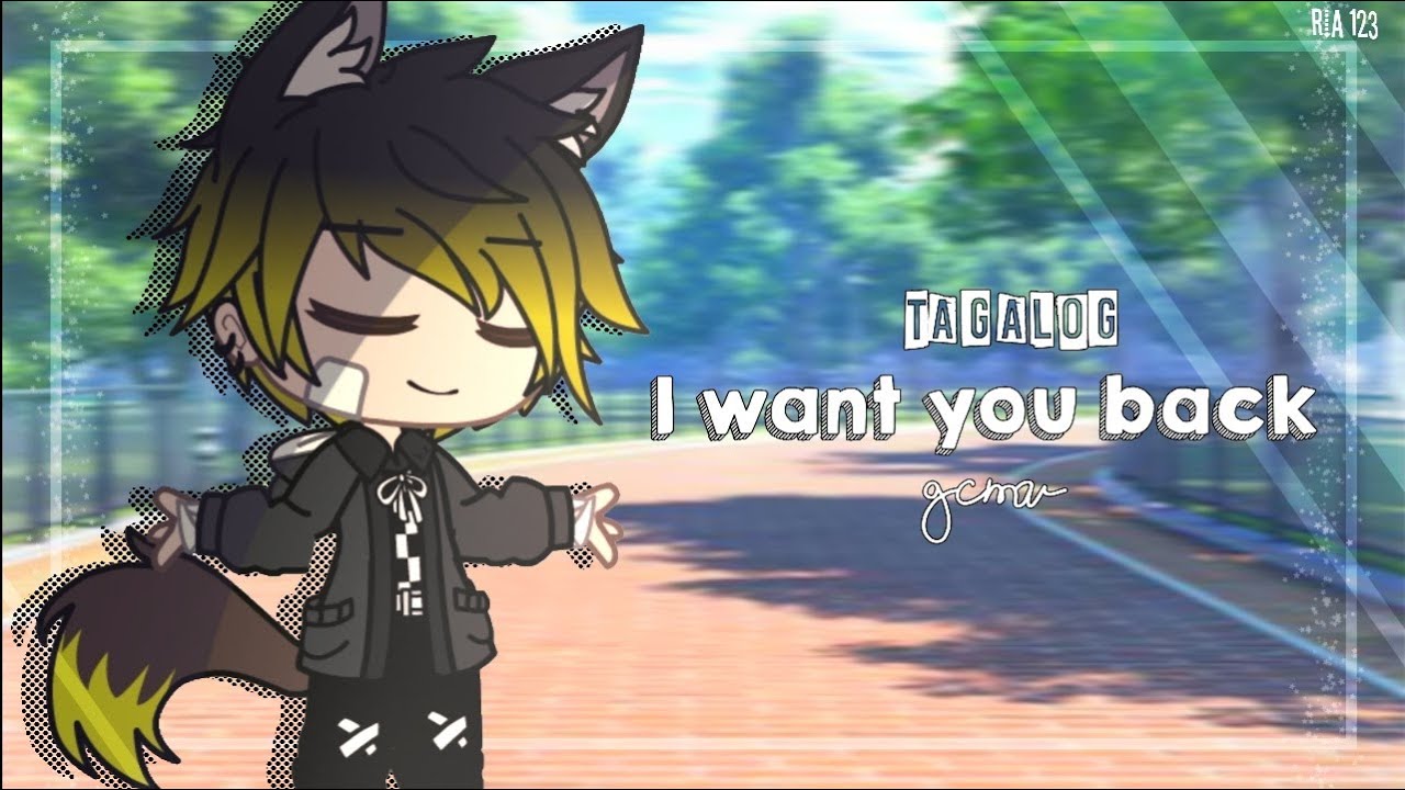 I want you back ❖ Tagalog ❖ Gacha Music Video