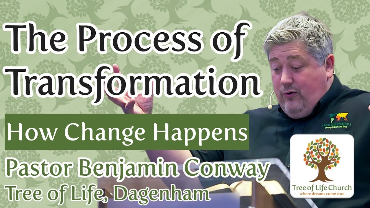 The Process of Transformation | Pastor Ben Conway | Tree of Life Church