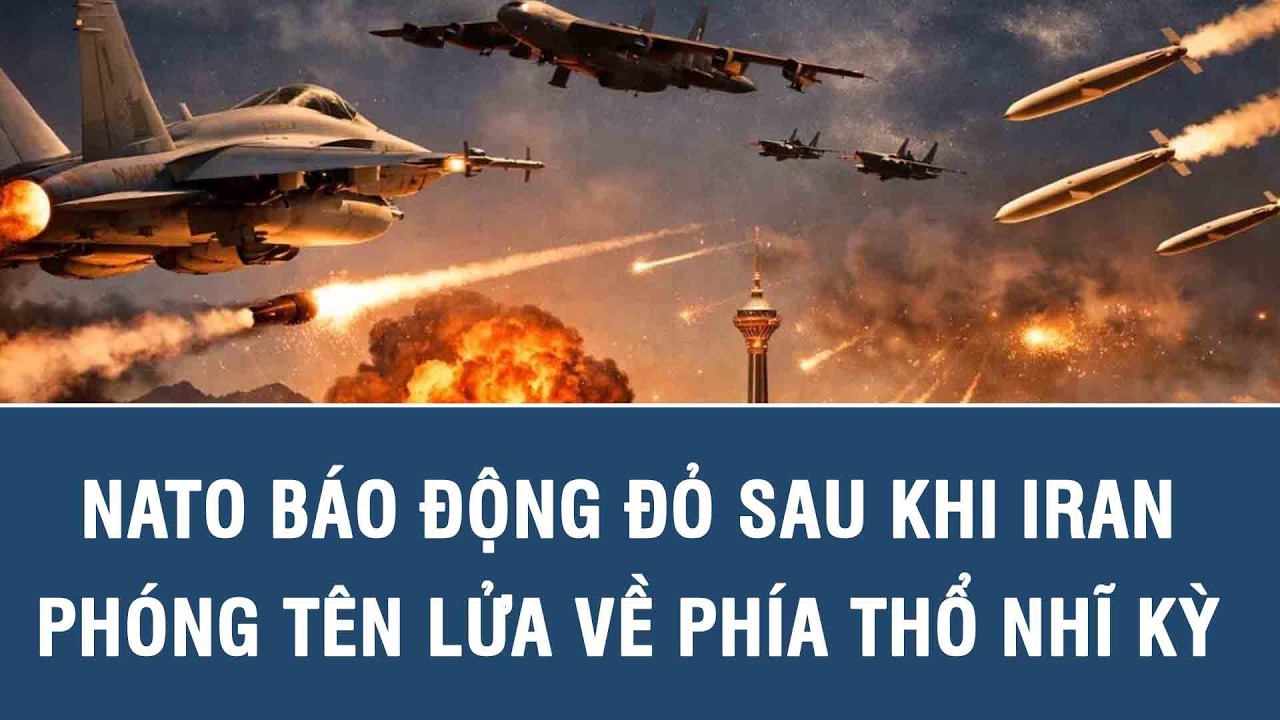 NATO báo động đỏ sau khi Iran phóng tên lửa về phía Thổ Nhĩ Kỳ