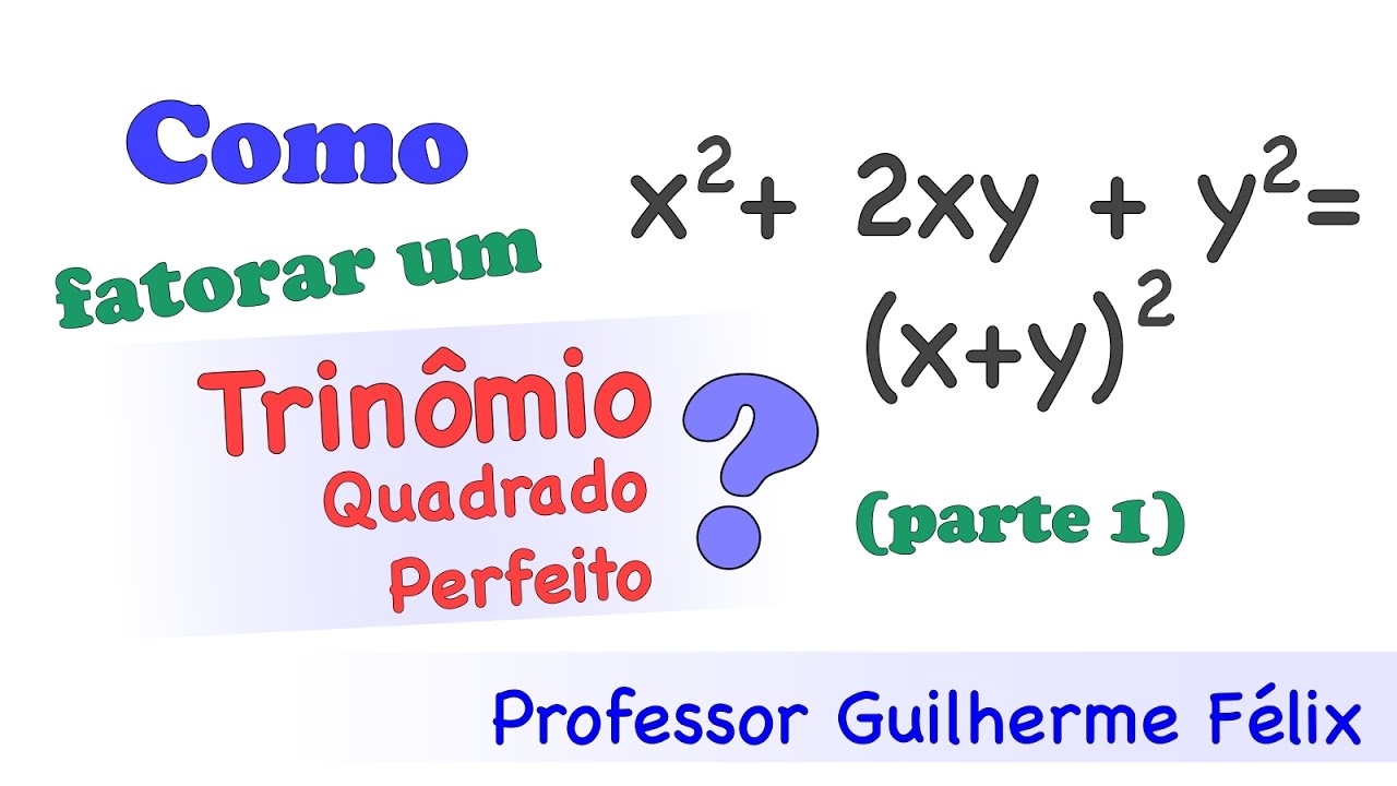 Como fatorar um trinômio quadrado perfeito (parte 1)
