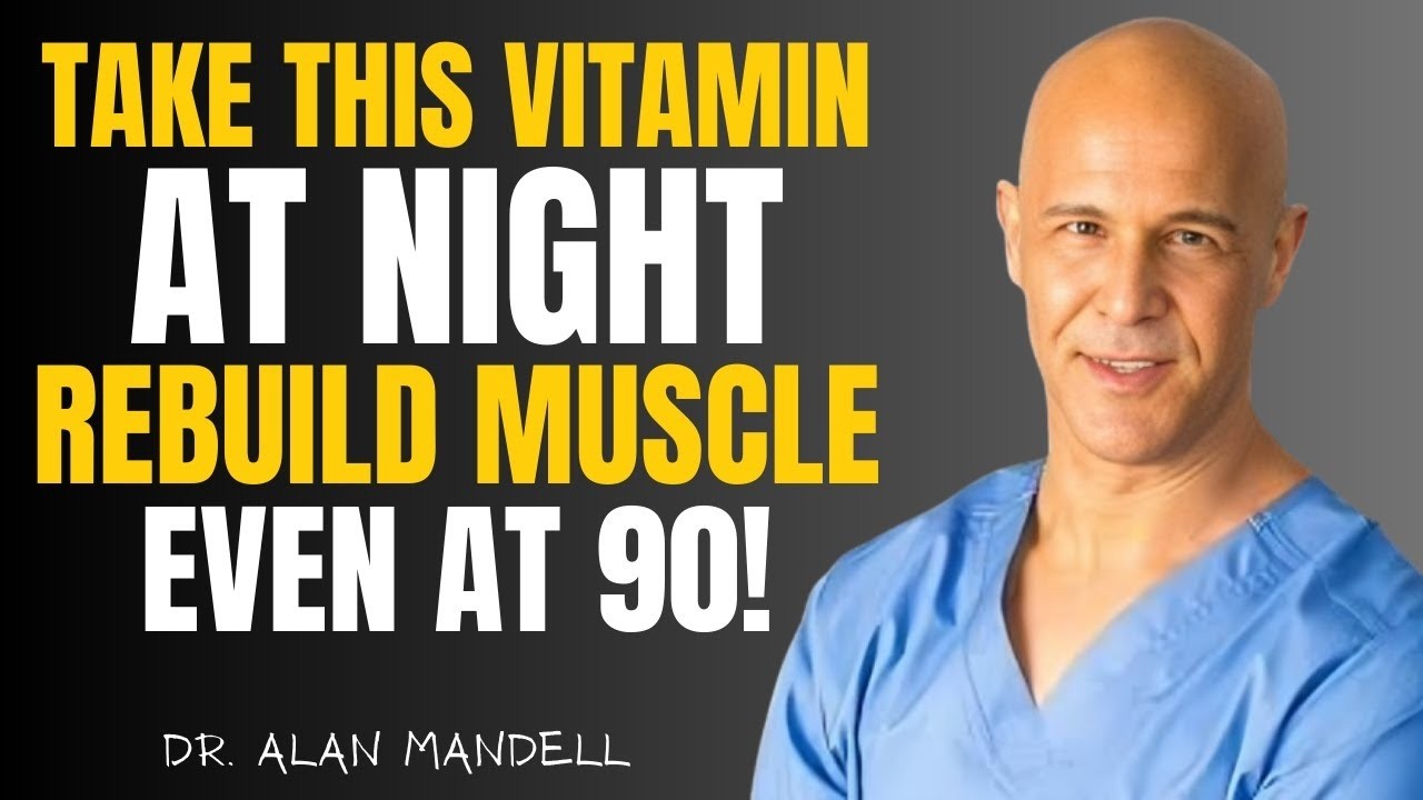 Take THESE 4 Vitamins at Night to Rebuild Muscle Overnight - But Avoid These 2 of Dr. Alan Mandell