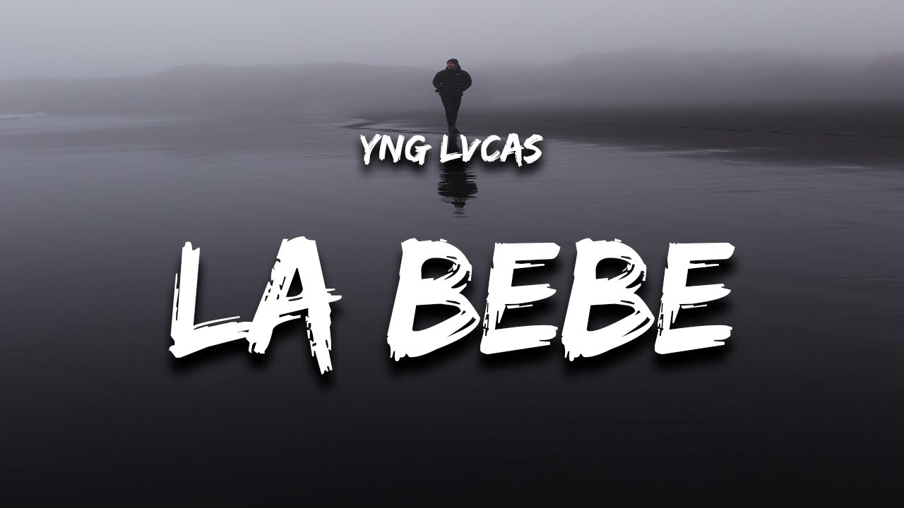 Yng Lvcas - La Bebe (Letra)