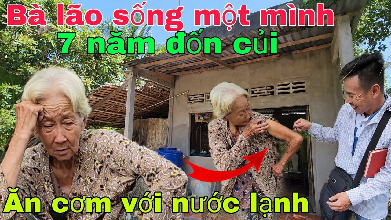 Bà lão sống một mình 7 năm đốn củi nuôi thân ăn cơm với nước lạnh