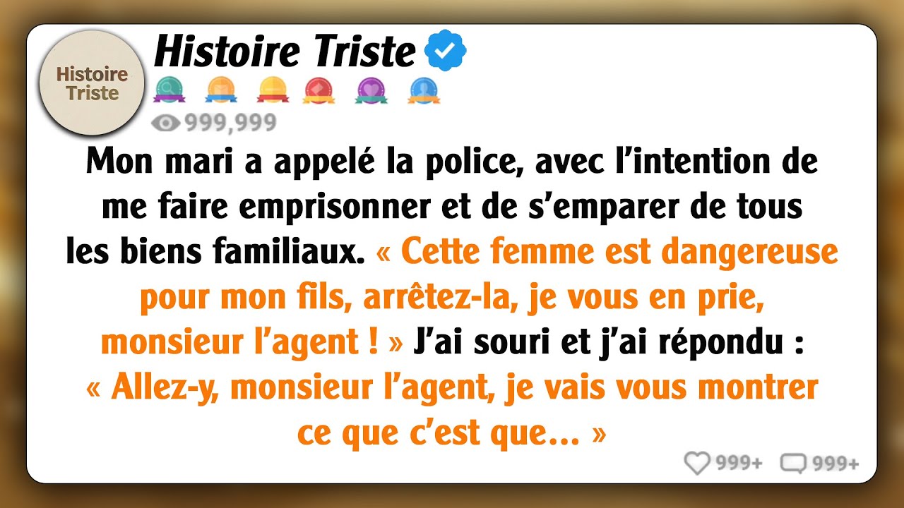 Mon mari a appelé la police, avec l'intention de me faire emprisonner et de s'emparer de notre...