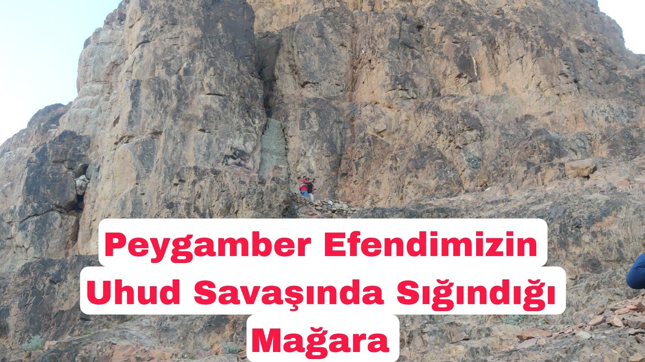 UHUD SAVAŞINDA PEYGAMBER EFENDİMİZİN SIĞINDIĞI MAĞARA