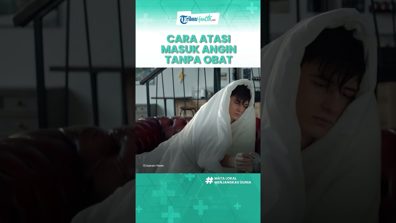 Cara Obati Masuk Angin Secara Alami, Perbanyak Istirahat hingga Kerokan